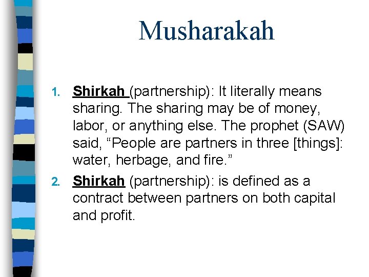 Musharakah Shirkah (partnership): It literally means sharing. The sharing may be of money, labor,