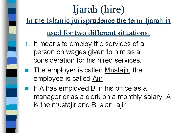 Ijarah (hire) In the Islamic jurisprudence the term Ijarah is used for two different