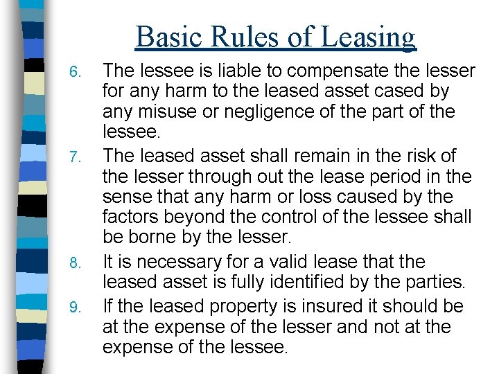 Basic Rules of Leasing 6. 7. 8. 9. The lessee is liable to compensate