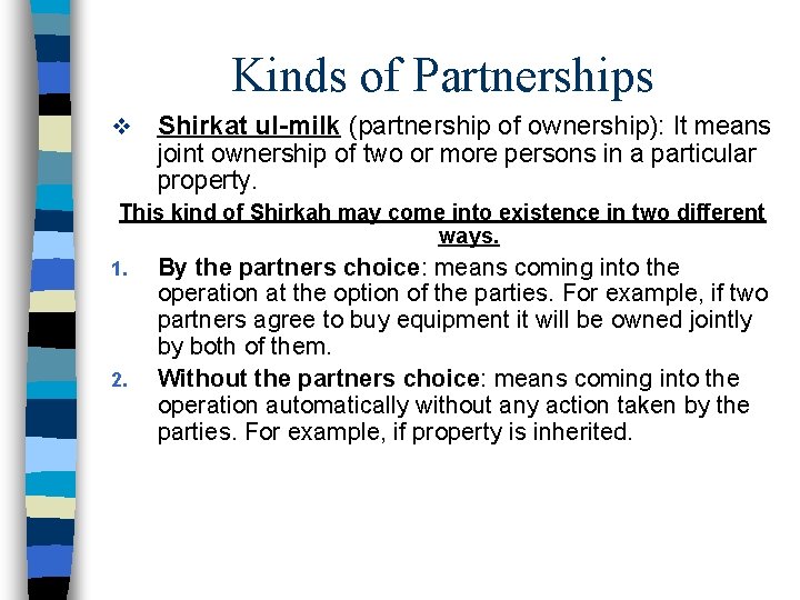 Kinds of Partnerships v Shirkat ul-milk (partnership of ownership): It means joint ownership of Kinds of Partnerships v Shirkat ul-milk (partnership of ownership): It means joint ownership of