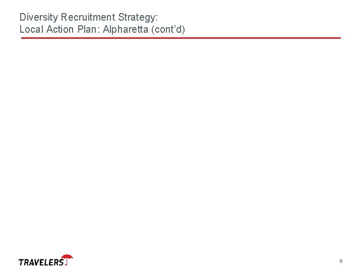 Diversity Recruitment Strategy: Local Action Plan: Alpharetta (cont’d) 6 