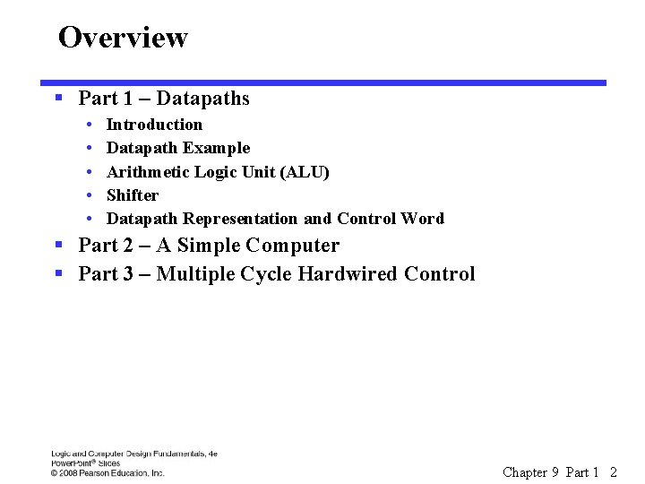 Overview § Part 1 – Datapaths • • • Introduction Datapath Example Arithmetic Logic