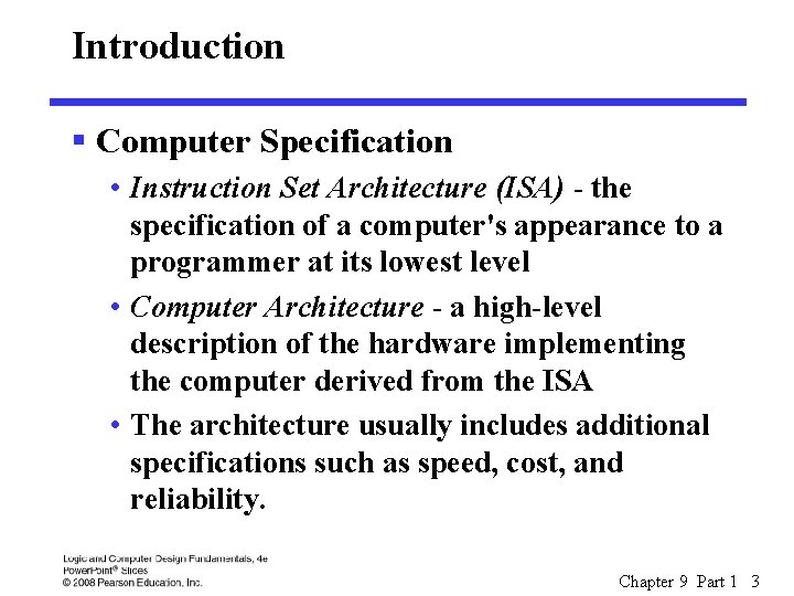 Introduction § Computer Specification • Instruction Set Architecture (ISA) - the specification of a