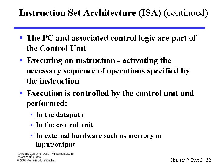 Instruction Set Architecture (ISA) (continued) § The PC and associated control logic are part