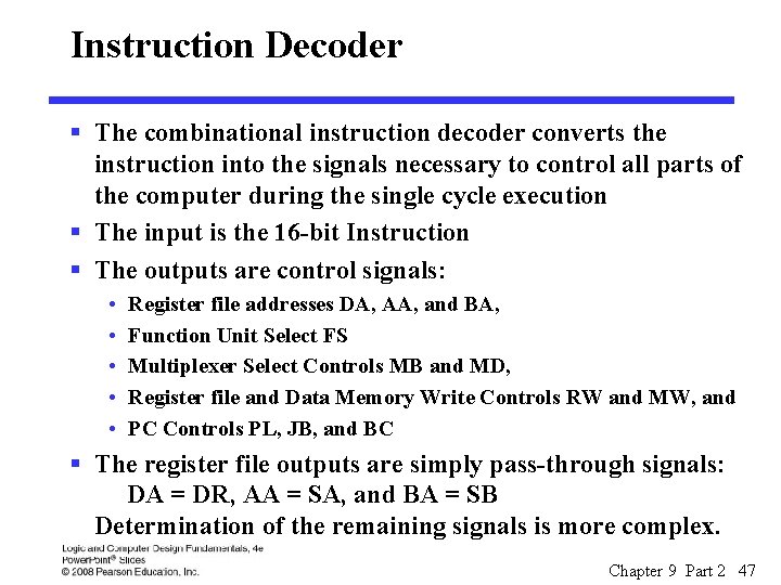 Instruction Decoder § The combinational instruction decoder converts the instruction into the signals necessary