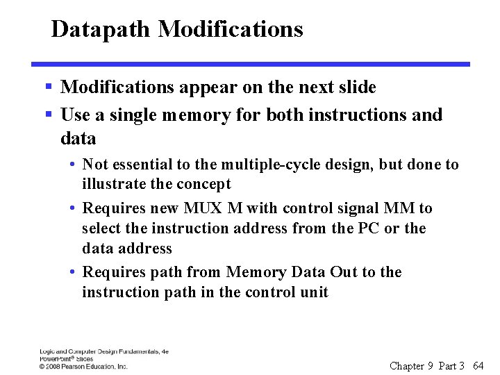 Datapath Modifications § Modifications appear on the next slide § Use a single memory