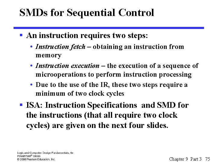 SMDs for Sequential Control § An instruction requires two steps: • Instruction fetch –