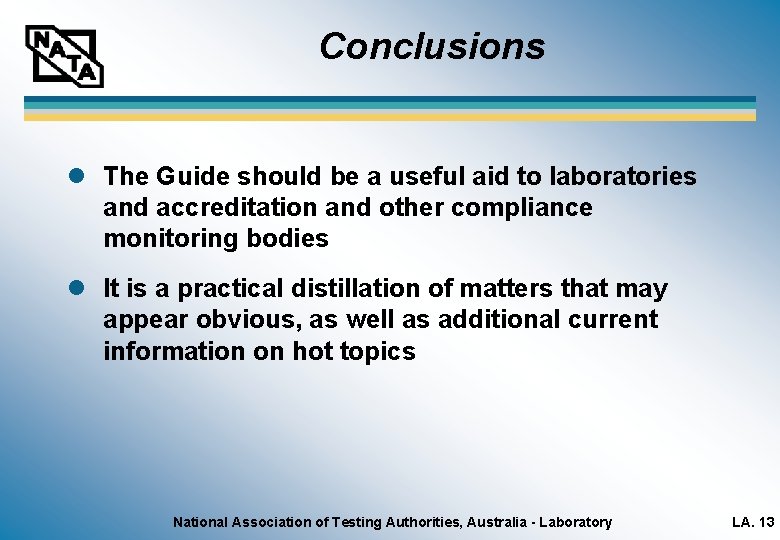 Conclusions l The Guide should be a useful aid to laboratories and accreditation and