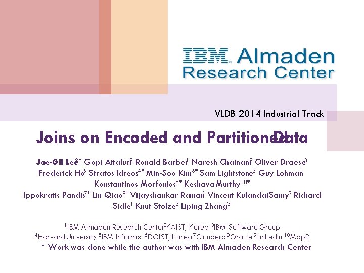 VLDB 2014 Industrial Track Joins on Encoded and Partitioned Data Jae-Gil Lee 2* Gopi