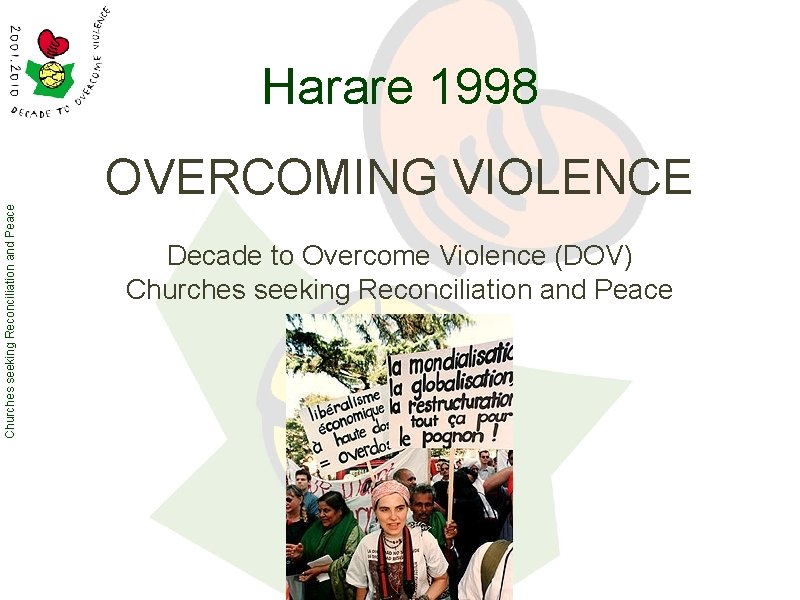 Harare 1998 Churches seeking Reconciliation and Peace OVERCOMING VIOLENCE Decade to Overcome Violence (DOV)