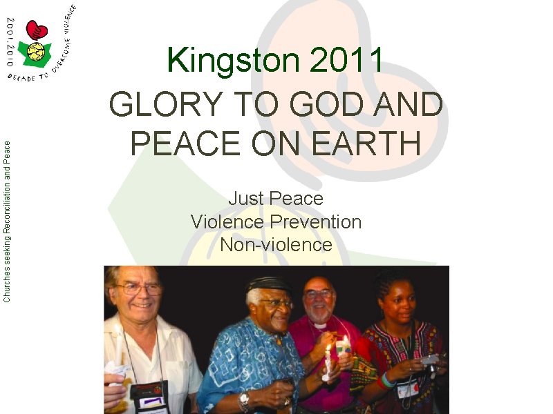 Churches seeking Reconciliation and Peace Kingston 2011 GLORY TO GOD AND PEACE ON EARTH Churches seeking Reconciliation and Peace Kingston 2011 GLORY TO GOD AND PEACE ON EARTH