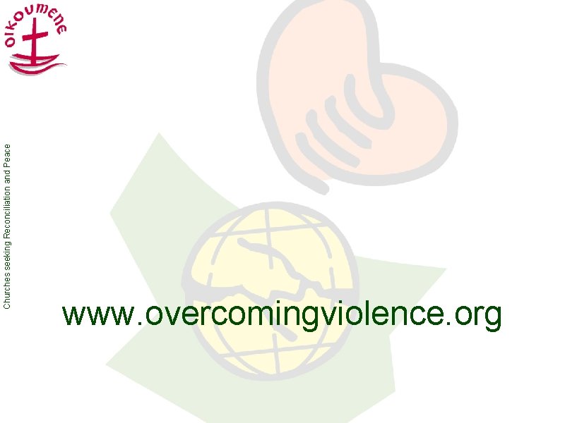 Churches seeking Reconciliation and Peace www. overcomingviolence. org 