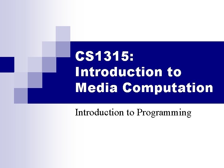 CS 1315: Introduction to Media Computation Introduction to Programming 