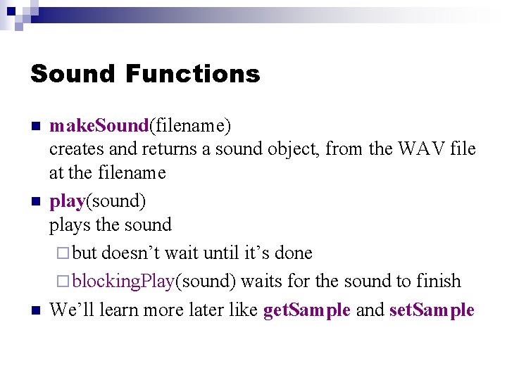 Sound Functions n n n make. Sound(filename) creates and returns a sound object, from