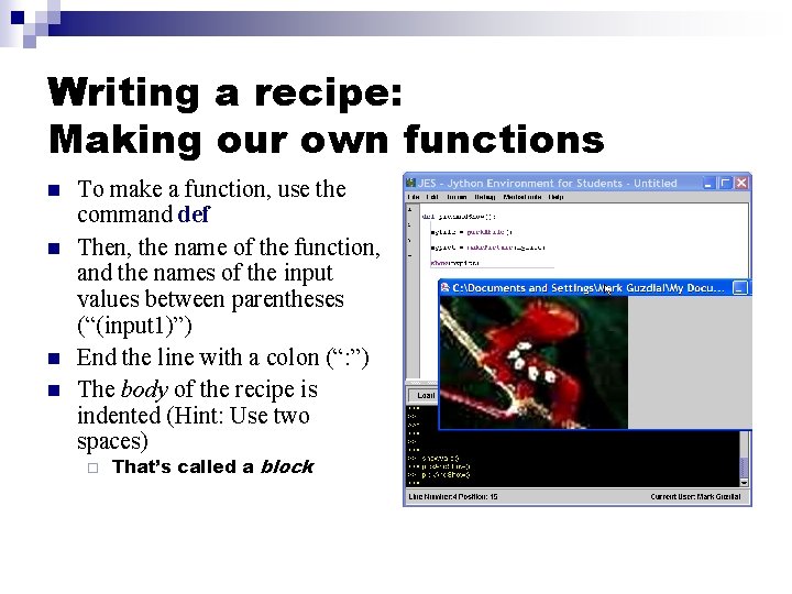 Writing a recipe: Making our own functions n n To make a function, use