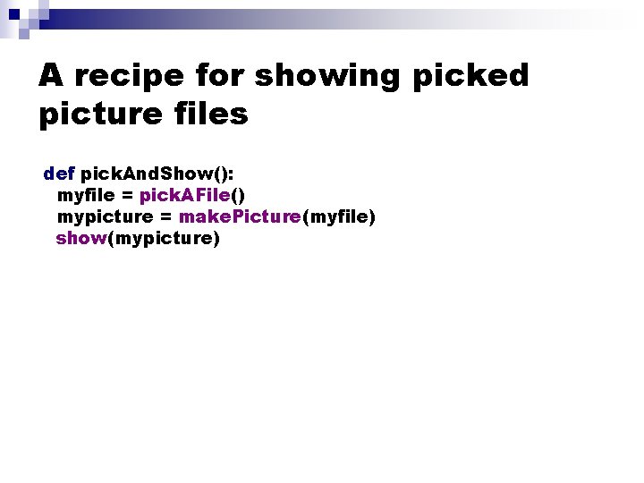 A recipe for showing picked picture files def pick. And. Show(): myfile = pick.