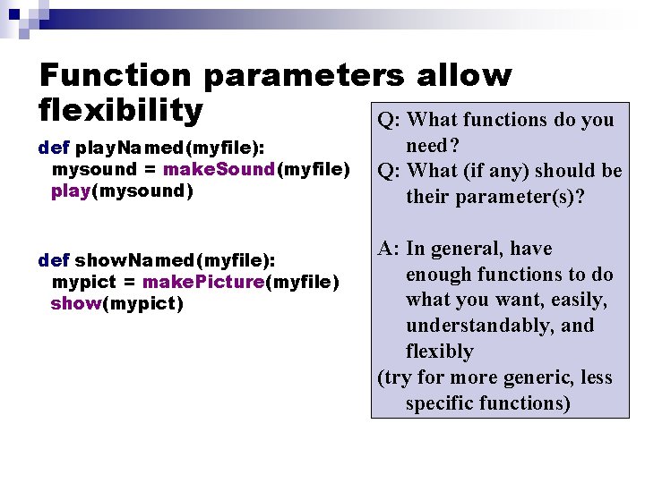 Function parameters allow flexibility Q: What functions do you def play. Named(myfile): mysound =