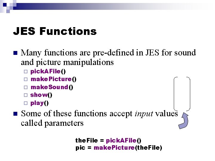 JES Functions n Many functions are pre-defined in JES for sound and picture manipulations