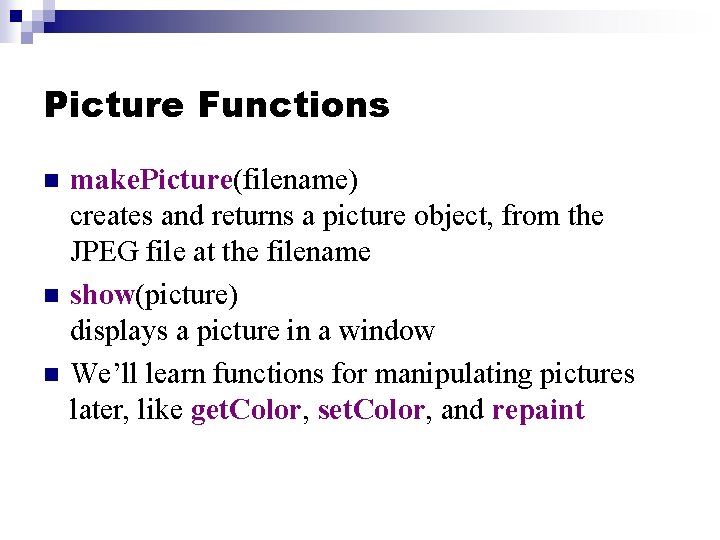 Picture Functions n n n make. Picture(filename) creates and returns a picture object, from