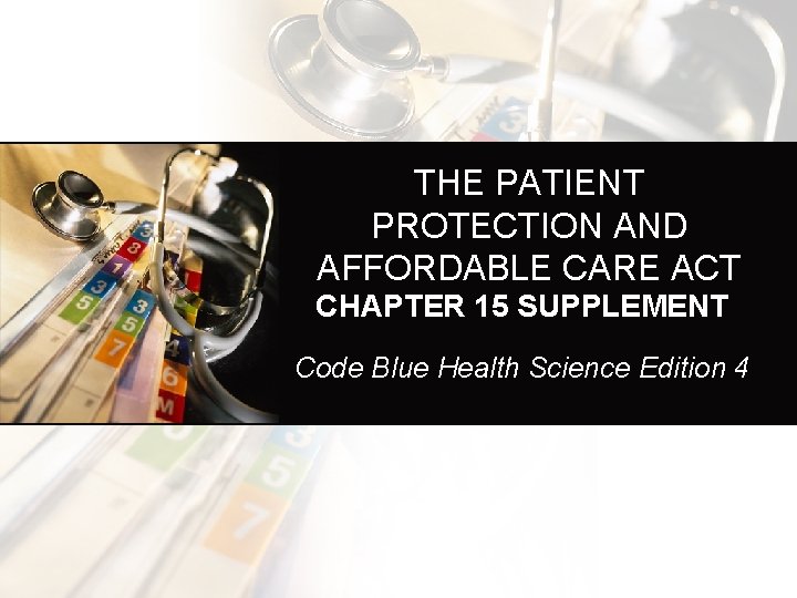THE PATIENT PROTECTION AND AFFORDABLE CARE ACT CHAPTER 15 SUPPLEMENT Code Blue Health Science