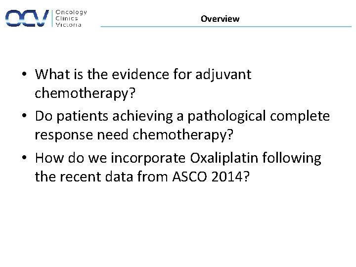 Overview • What is the evidence for adjuvant chemotherapy? • Do patients achieving a