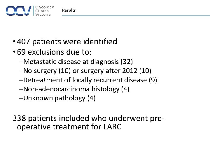 Results • 407 patients were identified • 69 exclusions due to: –Metastatic disease at