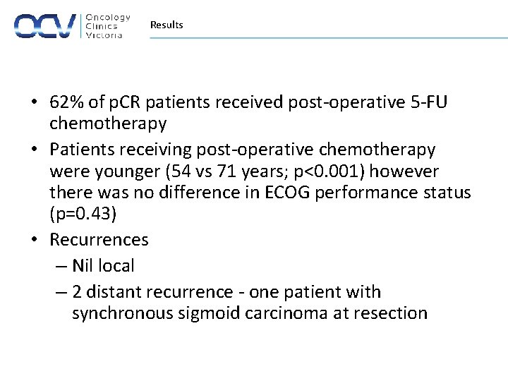 Results • 62% of p. CR patients received post-operative 5 -FU chemotherapy • Patients