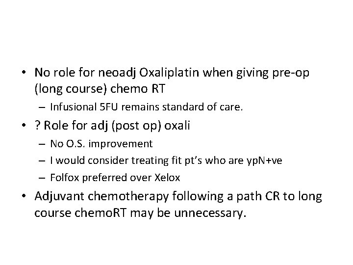  • No role for neoadj Oxaliplatin when giving pre-op (long course) chemo RT