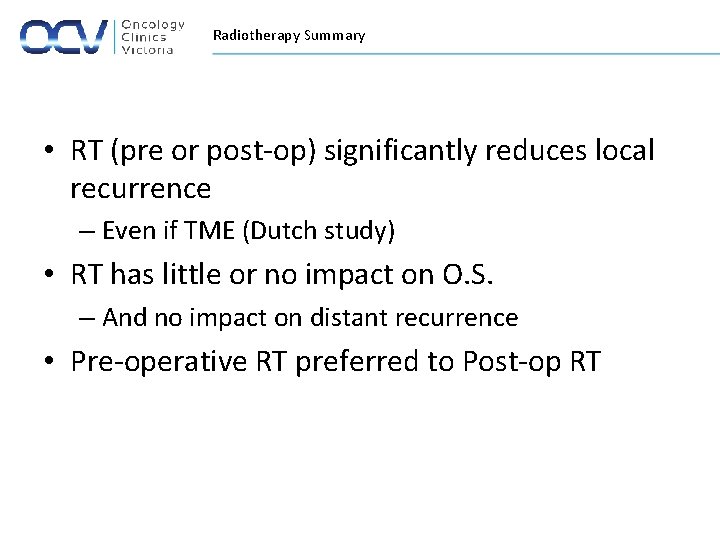 Radiotherapy Summary • RT (pre or post-op) significantly reduces local recurrence – Even if