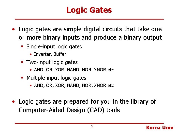 Logic Gates • Logic gates are simple digital circuits that take one or more
