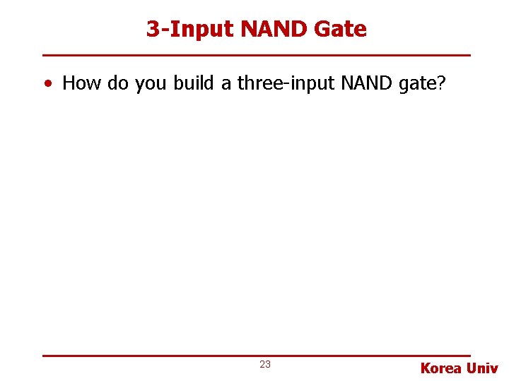 3 -Input NAND Gate • How do you build a three-input NAND gate? 23