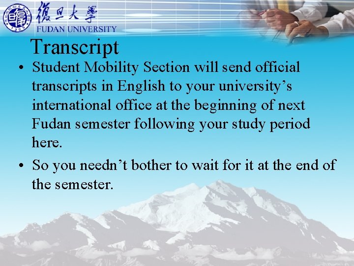 Transcript • Student Mobility Section will send official transcripts in English to your university’s