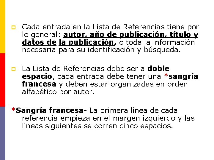 p Cada entrada en la Lista de Referencias tiene por lo general: autor, año