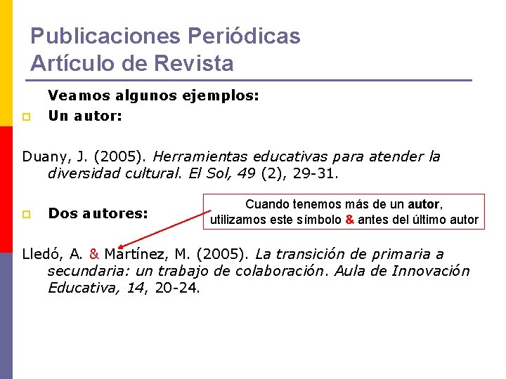 Publicaciones Periódicas Artículo de Revista p Veamos algunos ejemplos: Un autor: Duany, J. (2005).