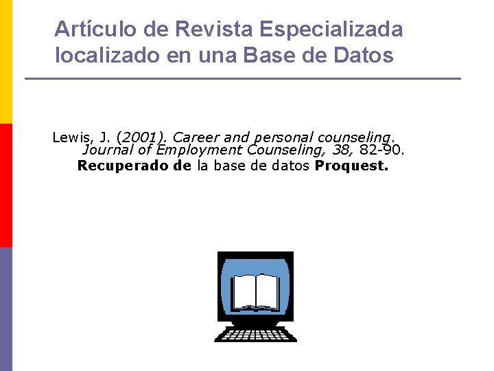 Artículo de Revista Especializada localizado en una Base de Datos Lewis, J. (2001). Career