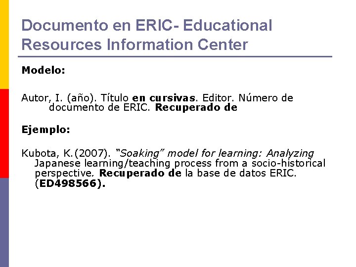 Documento en ERIC- Educational Resources Information Center Modelo: Autor, I. (año). Título en cursivas.