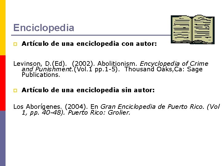 Enciclopedia p Artículo de una enciclopedia con autor: Levinson, D. (Ed). (2002). Abolitionism. Encyclopedia