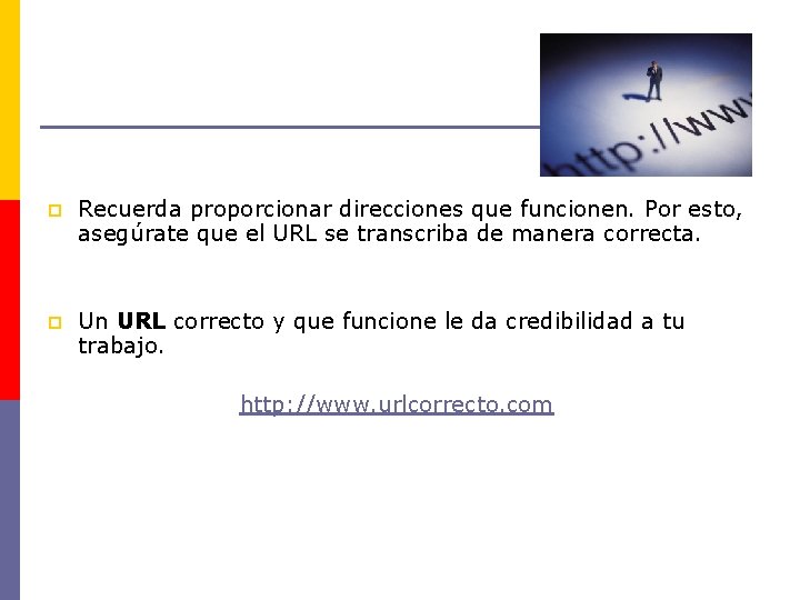p Recuerda proporcionar direcciones que funcionen. Por esto, asegúrate que el URL se transcriba