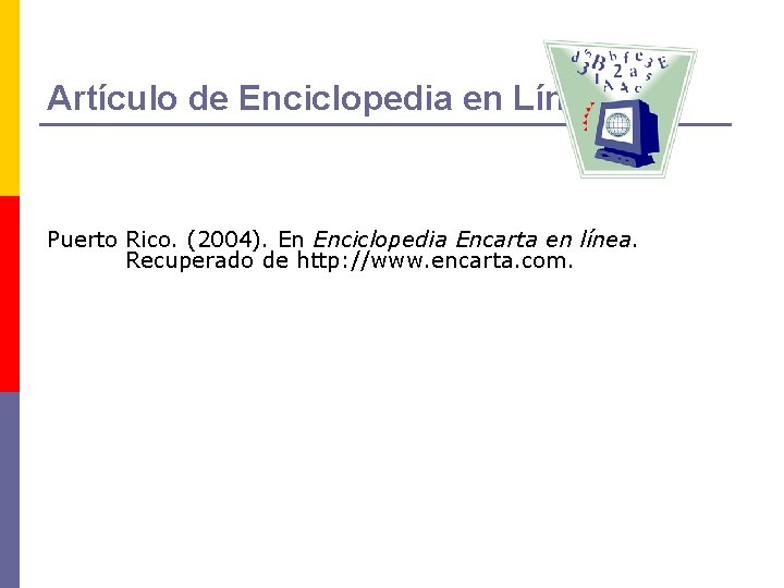 Artículo de Enciclopedia en Línea Puerto Rico. (2004). En Enciclopedia Encarta en línea. Recuperado
