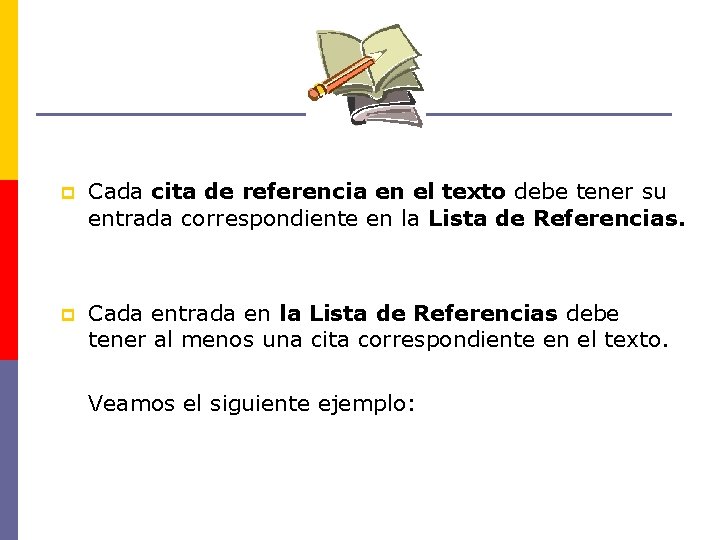 p Cada cita de referencia en el texto debe tener su entrada correspondiente en