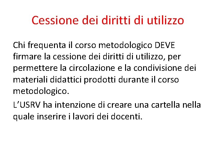 Cessione dei diritti di utilizzo Chi frequenta il corso metodologico DEVE firmare la cessione