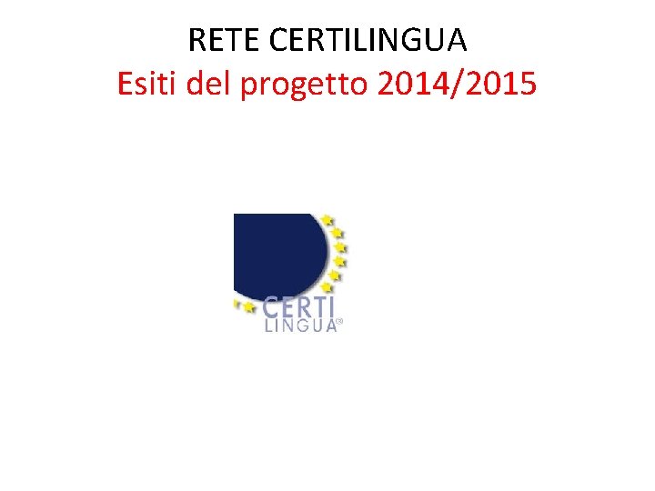 RETE CERTILINGUA Esiti del progetto 2014/2015 