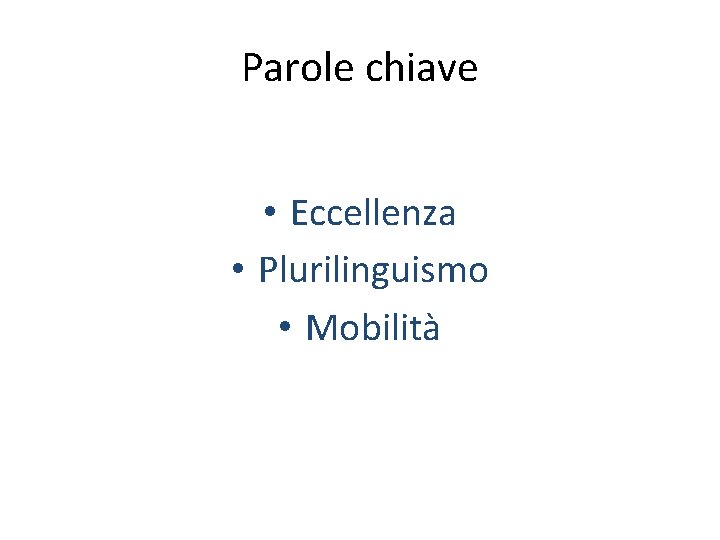 Parole chiave • Eccellenza • Plurilinguismo • Mobilità 