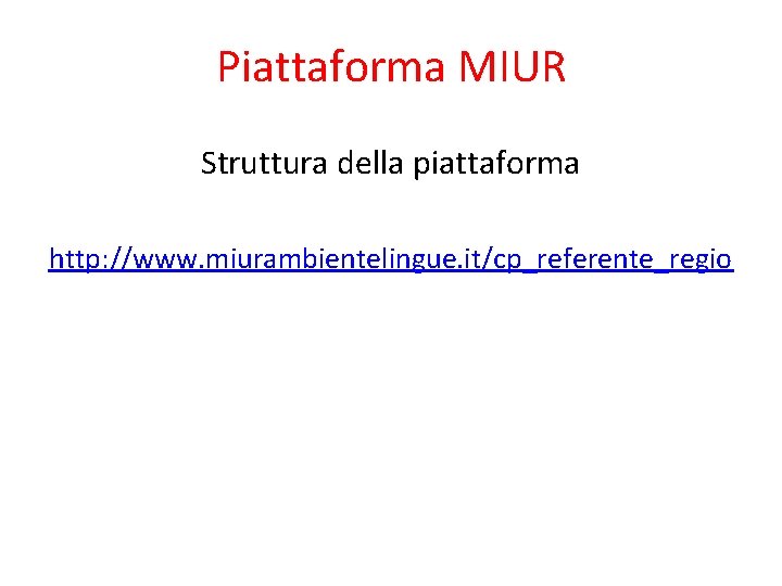 Piattaforma MIUR Struttura della piattaforma http: //www. miurambientelingue. it/cp_referente_regio 