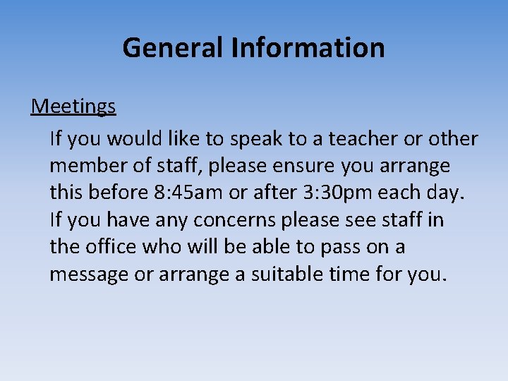 General Information Meetings If you would like to speak to a teacher or other