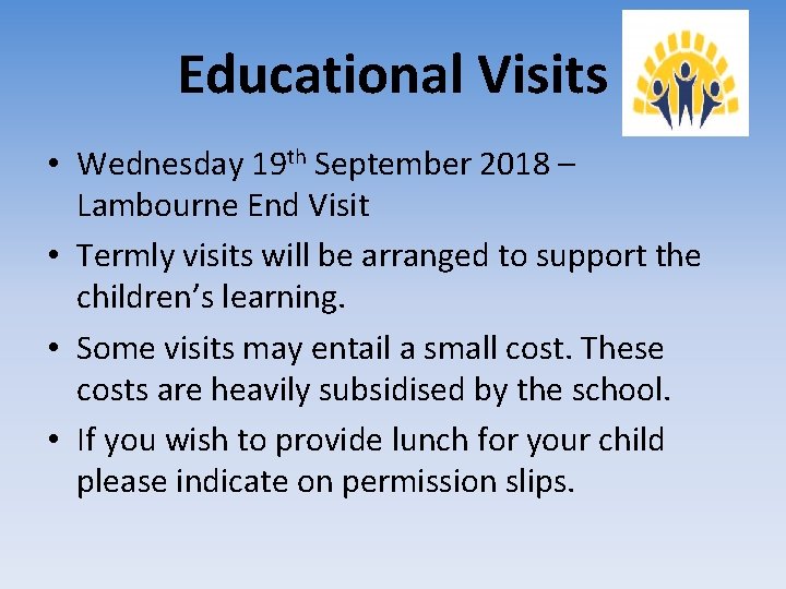 Educational Visits • Wednesday 19 th September 2018 – Lambourne End Visit • Termly