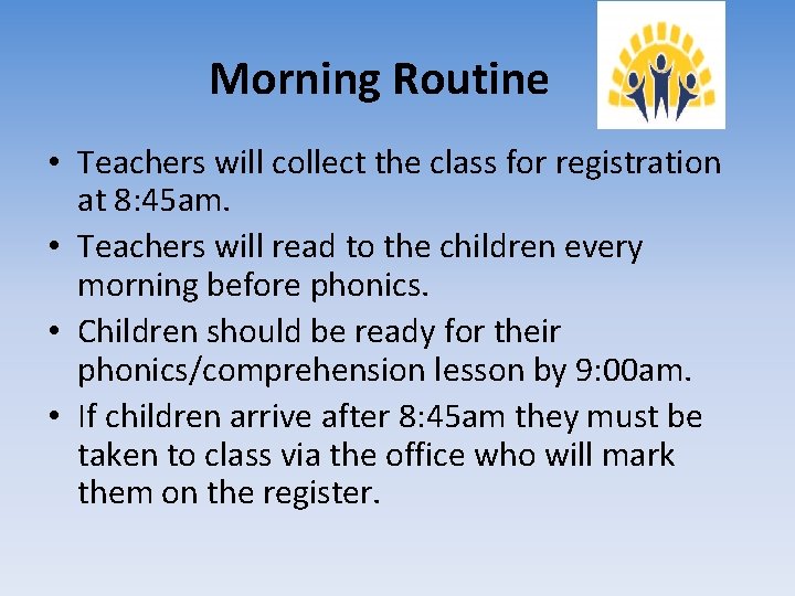 Morning Routine • Teachers will collect the class for registration at 8: 45 am.