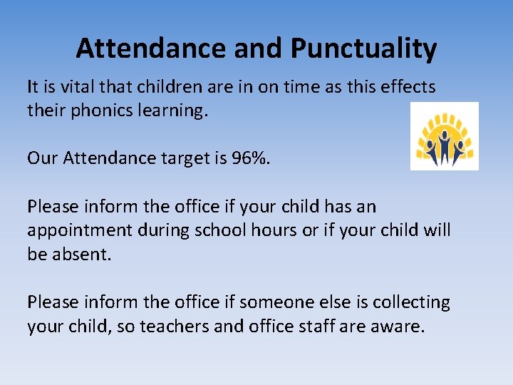 Attendance and Punctuality It is vital that children are in on time as this