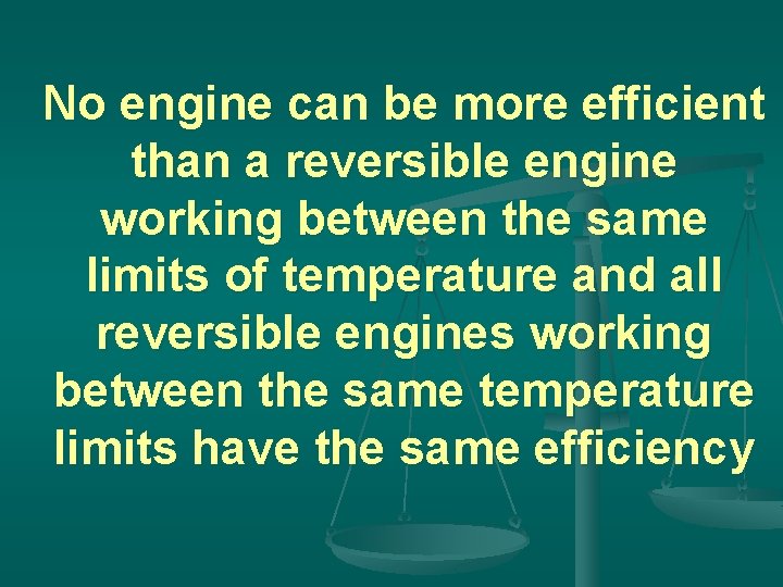 No engine can be more efficient than a reversible engine working between the same