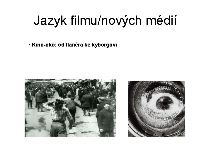 Jazyk filmu/nových médií • Kino-oko: od flanéra ke kyborgovi 